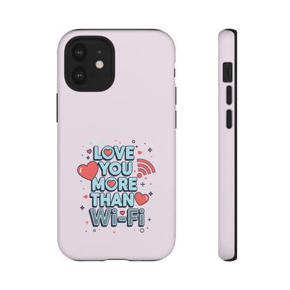 Love You More Than Wi‑Fi - Tough Phone Case