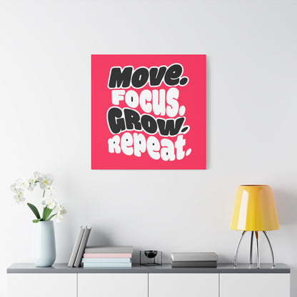 Move. Focus. Grow. Repeat. - Stretched Canvas