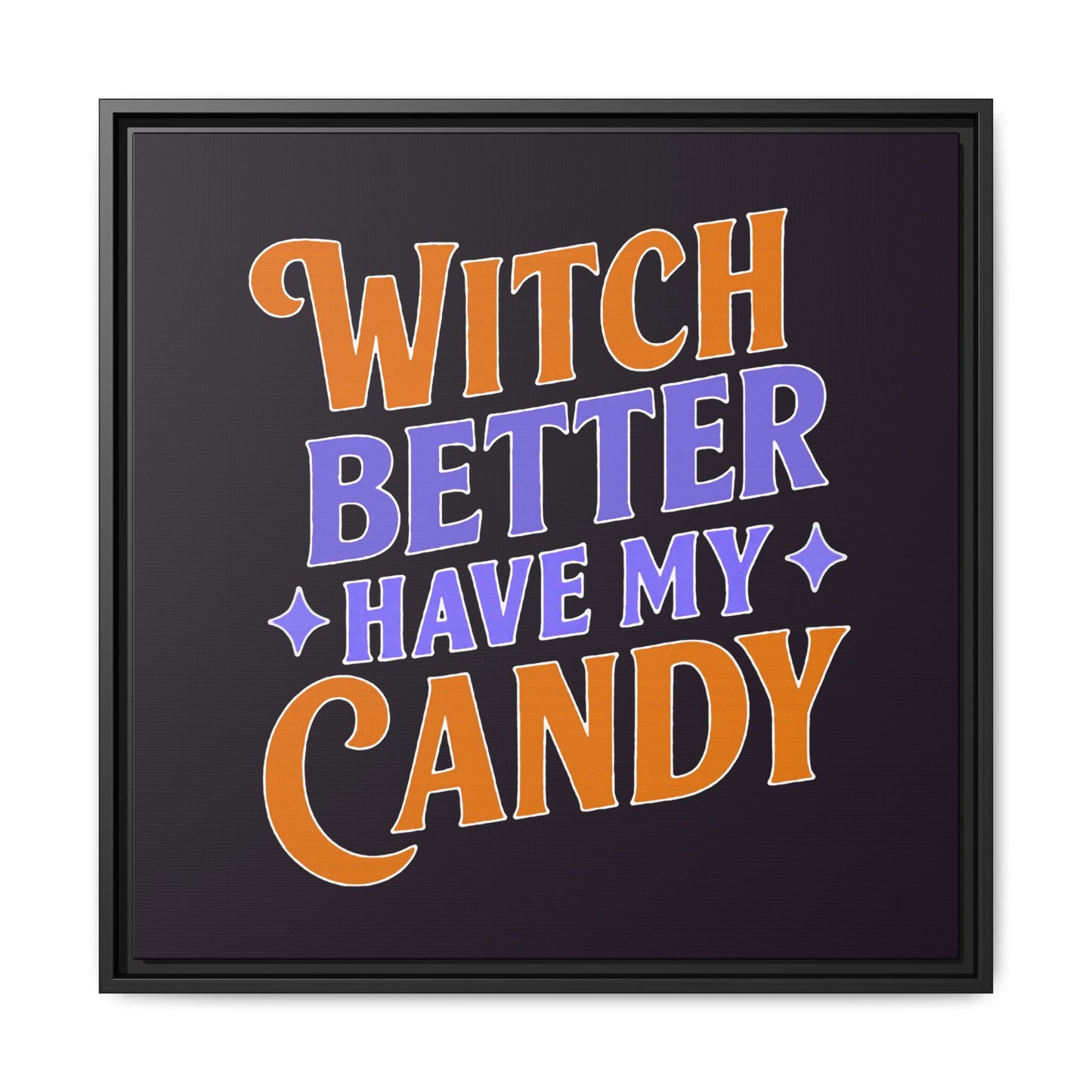 Witch Better Have My Candy - Framed Canvas