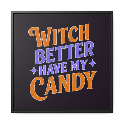 Witch Better Have My Candy - Framed Canvas