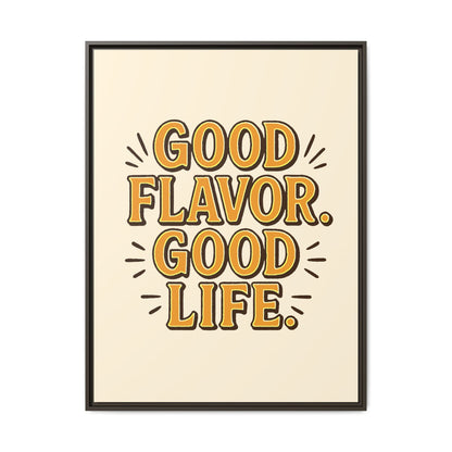 Good Flavor. Good Life. - Framed Canvas