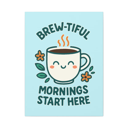 Brew-tiful Mornings Start Here - Canvas