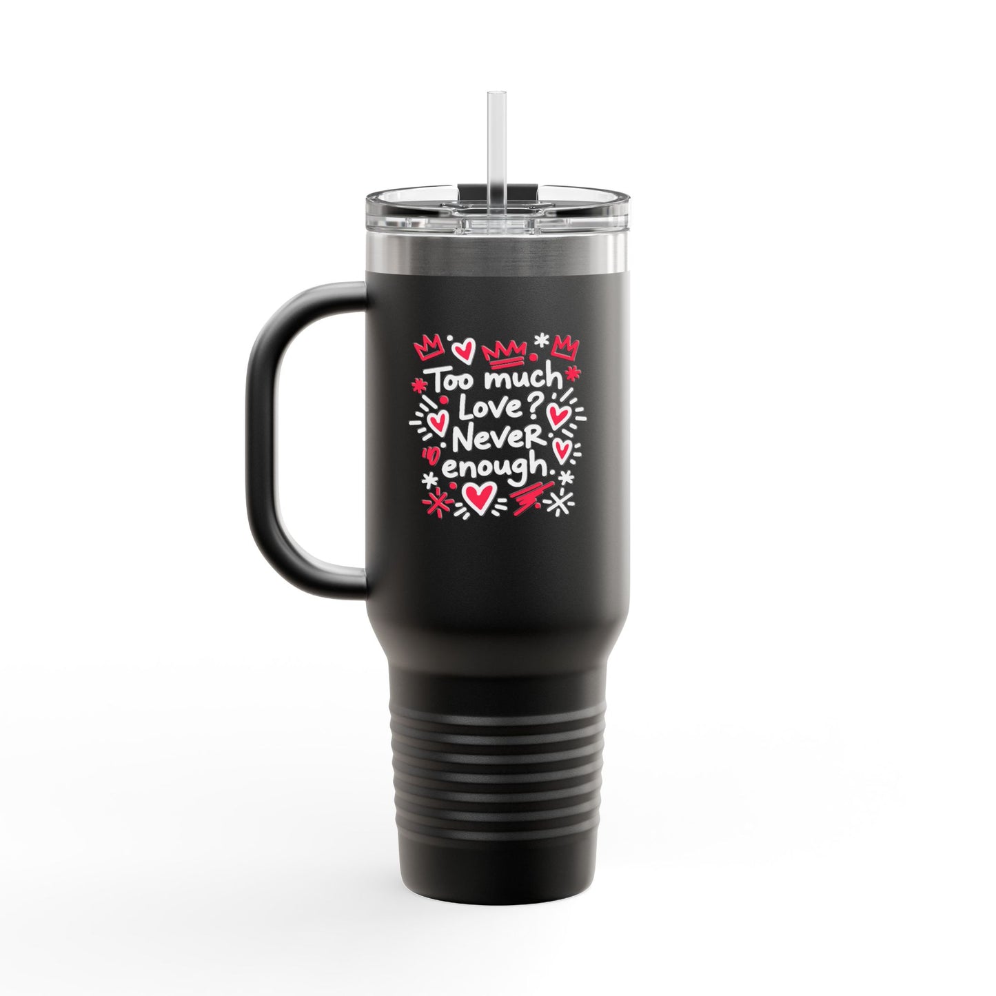 Too Much Love? Never Enough - Insulated Mug