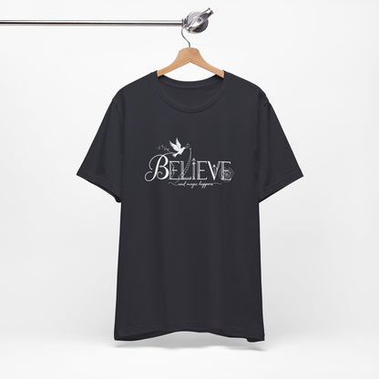 Believe and Magic Happens - T-Shirt