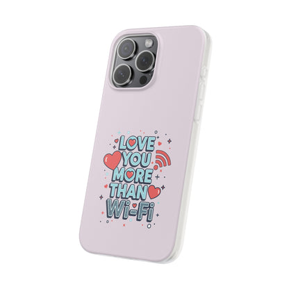 Love You More Than Wi‑Fi - Flexi Phone Case