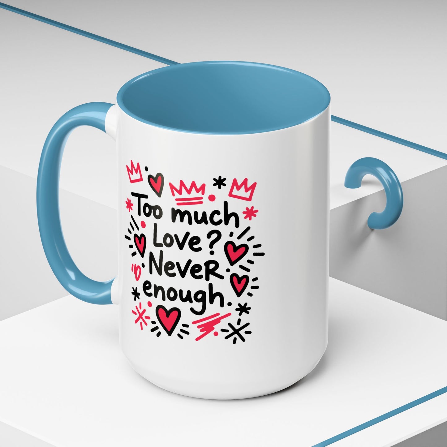 Too Much Love? Never Enough - Color Accent Mug