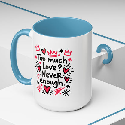 Too Much Love? Never Enough - Color Accent Mug