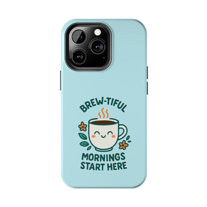 Brew-tiful Mornings Start Here - Phone Case