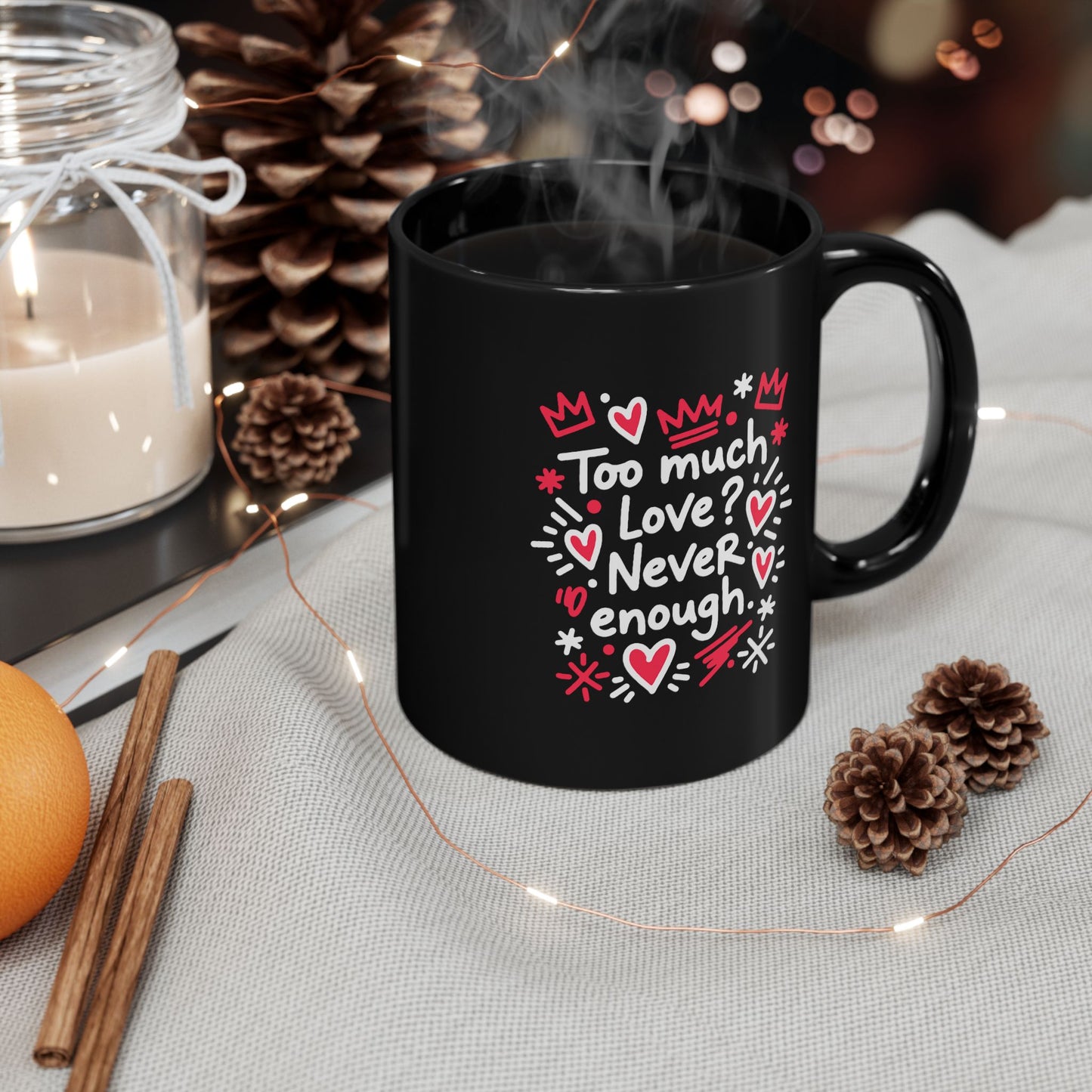 Too Much Love? Never Enough - Black Mug