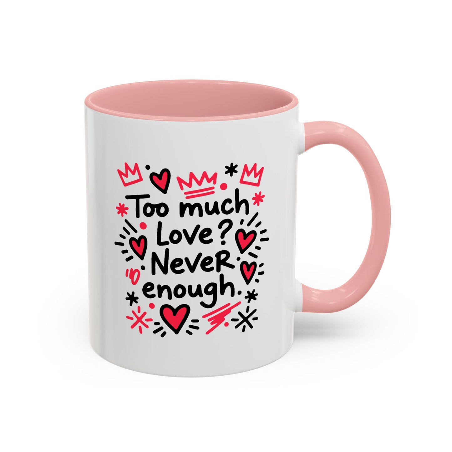 Too Much Love? Never Enough - Color Accent Mug