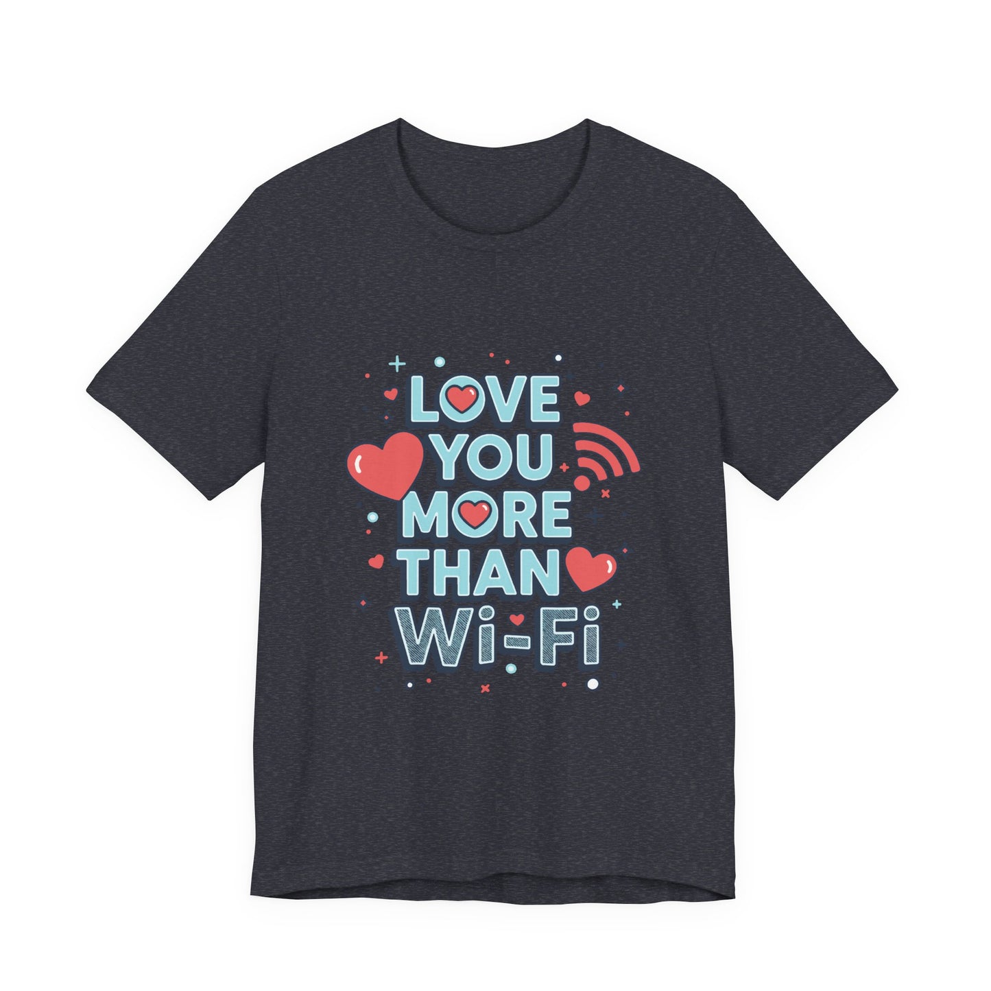 Love You More Than Wi‑Fi - T-Shirt