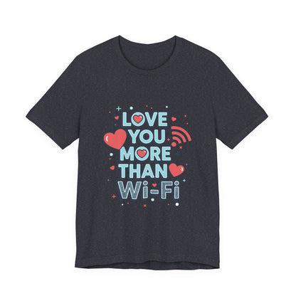 Love You More Than Wi‑Fi - T-Shirt