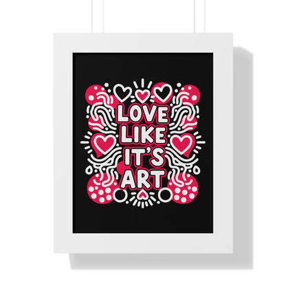 Love Like It’s Art - Framed Poster