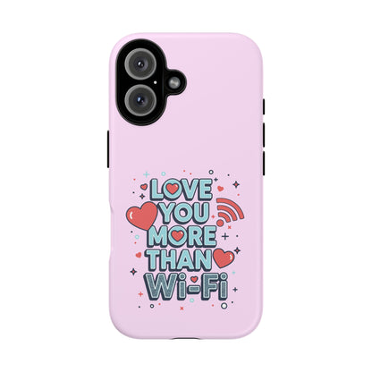 Love You More Than Wi‑Fi - Phone Case