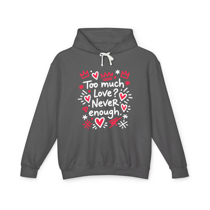 Too Much Love? Never Enough - Hoodie