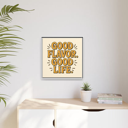 Good Flavor. Good Life. - Framed Canvas