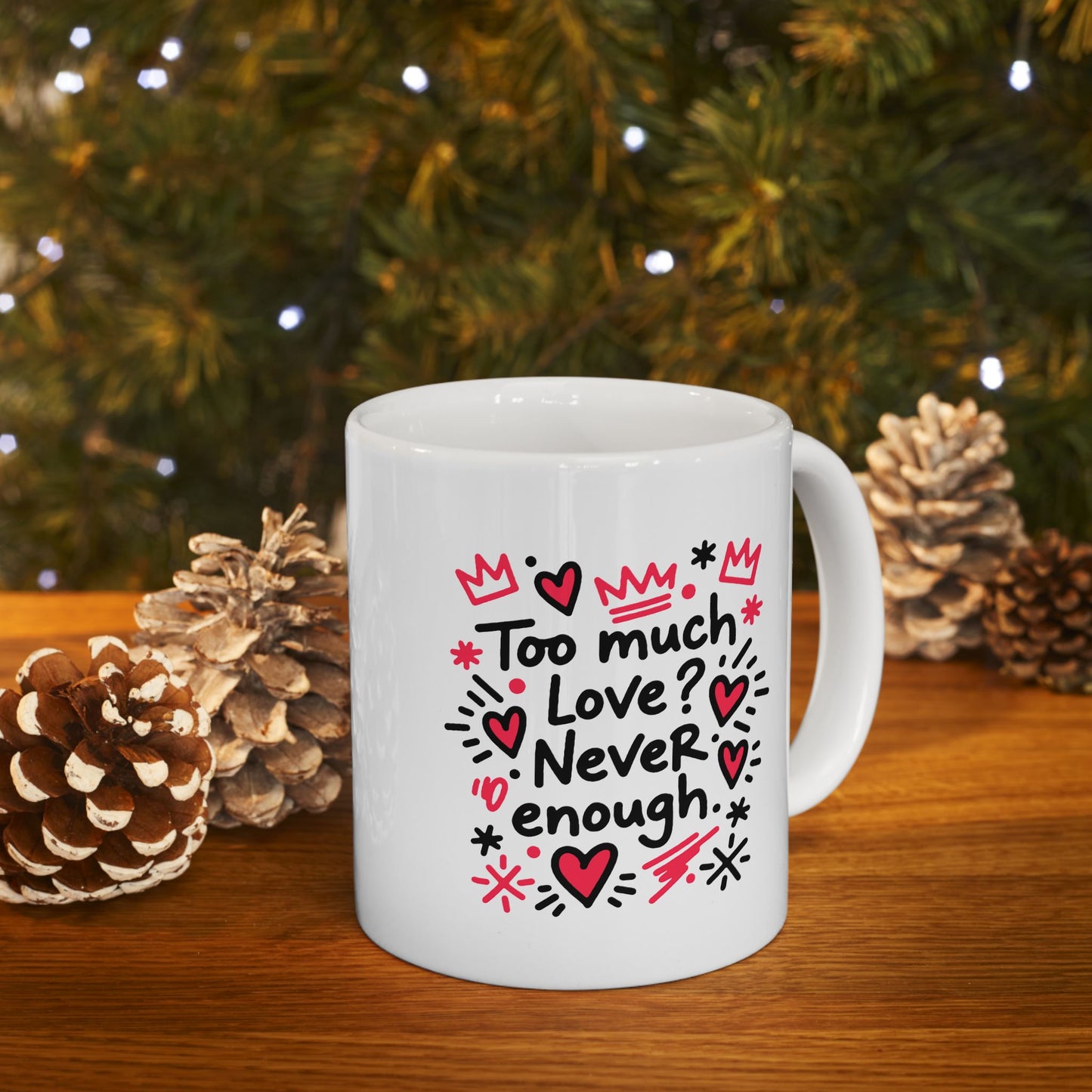 Too Much Love? Never Enough - Mug