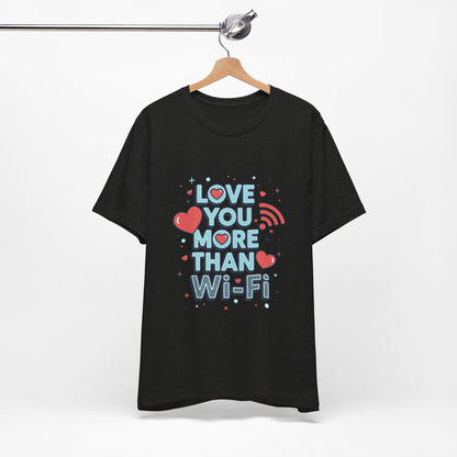 Love You More Than Wi‑Fi - T-Shirt