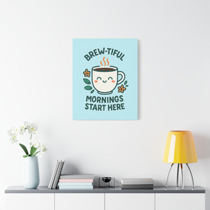 Brew-tiful Mornings Start Here - Canvas