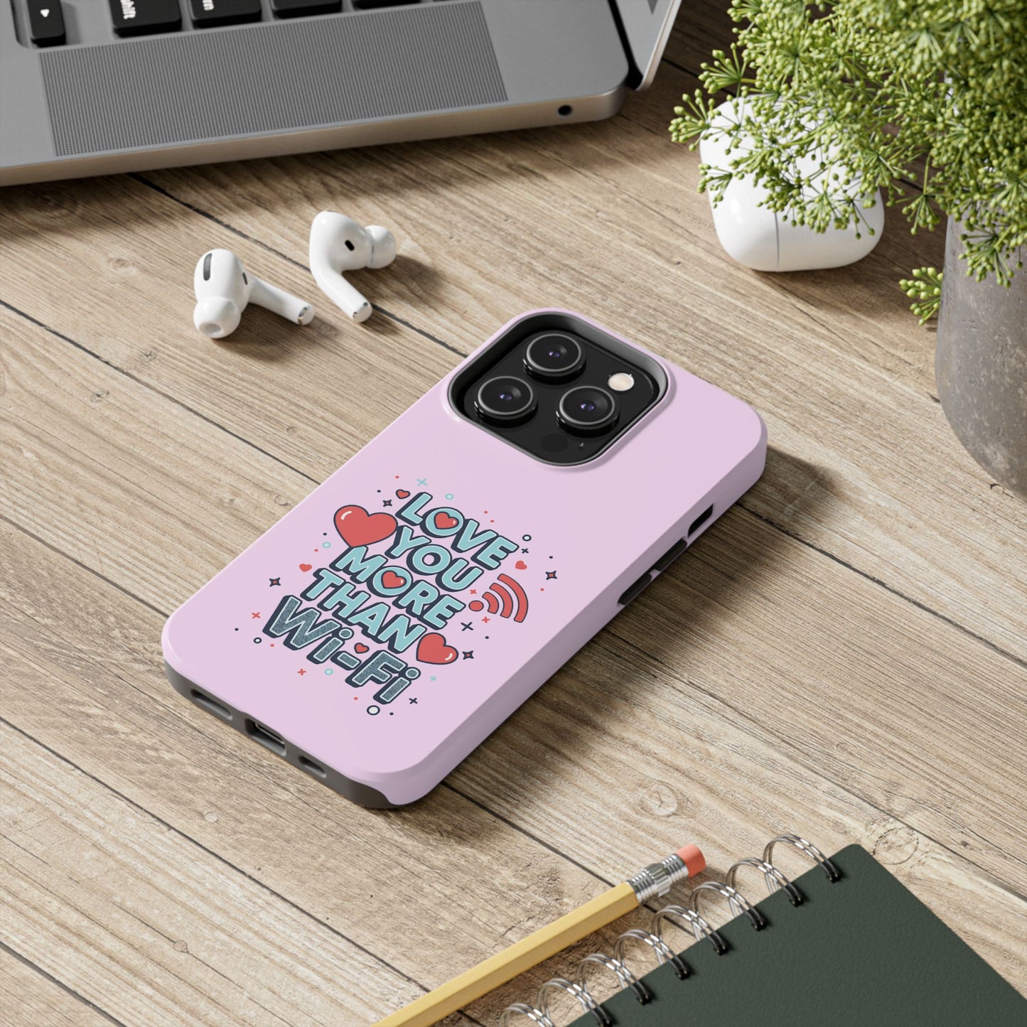Love You More Than Wi‑Fi - Phone Case