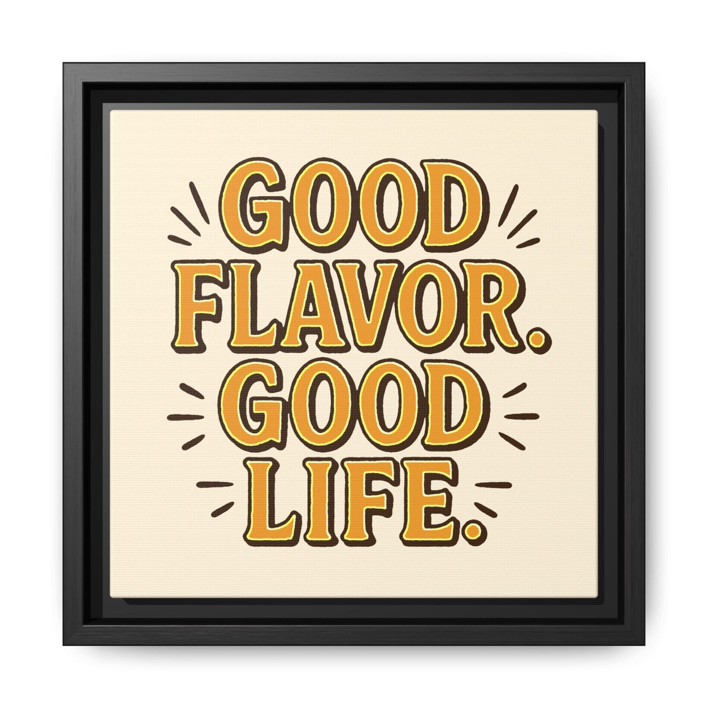 Good Flavor. Good Life. - Framed Canvas