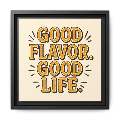 Good Flavor. Good Life. - Framed Canvas