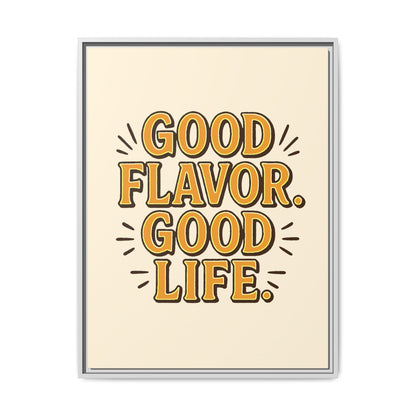 Good Flavor. Good Life. - Framed Canvas