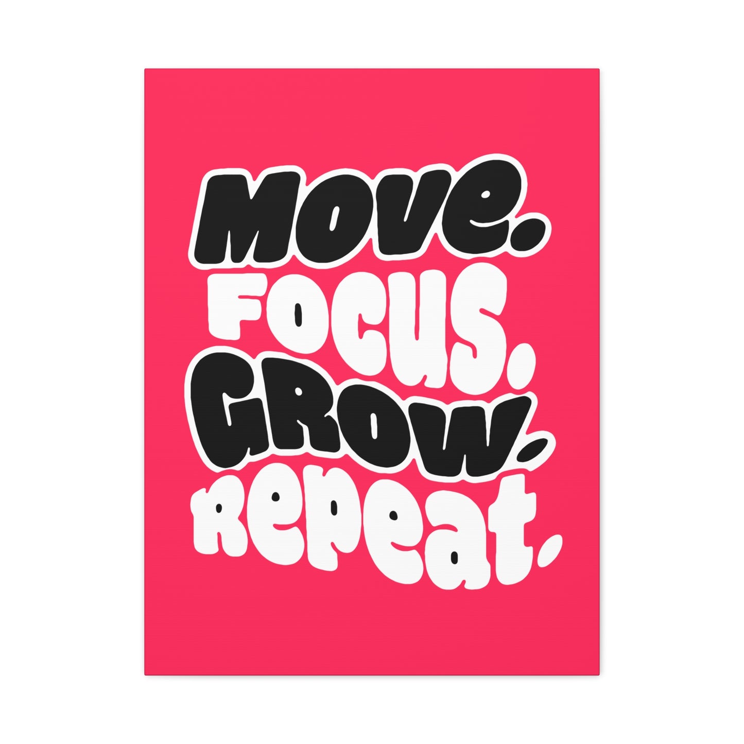 Move. Focus. Grow. Repeat. - Stretched Canvas