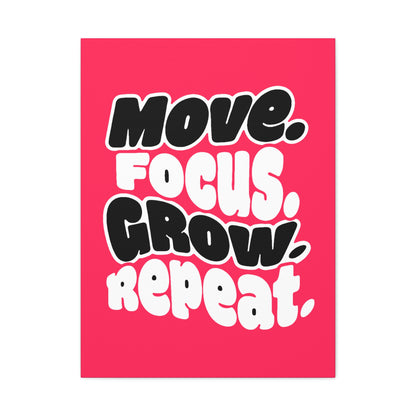 Move. Focus. Grow. Repeat. - Stretched Canvas