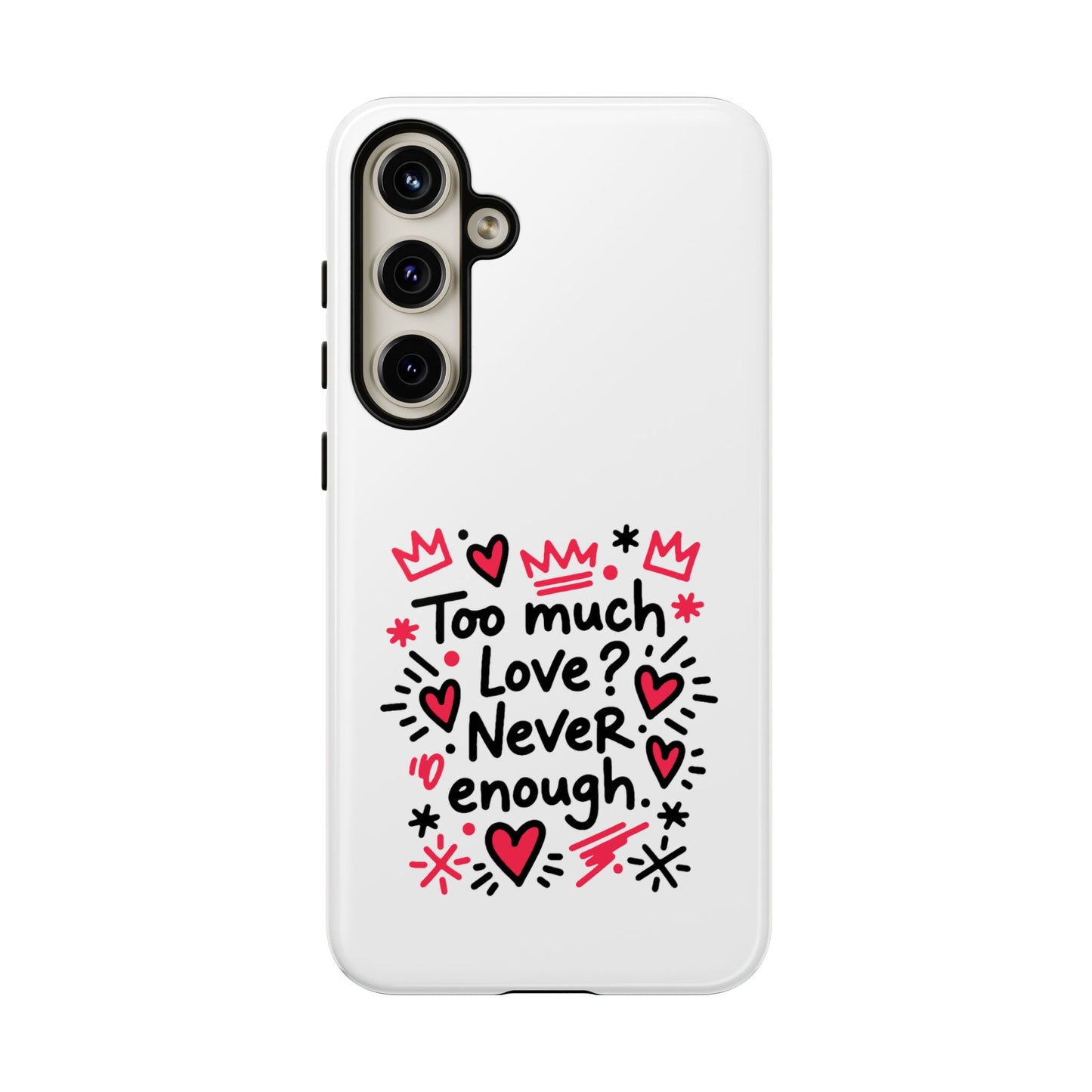 Too Much Love? Never Enough - Tough Phone Case