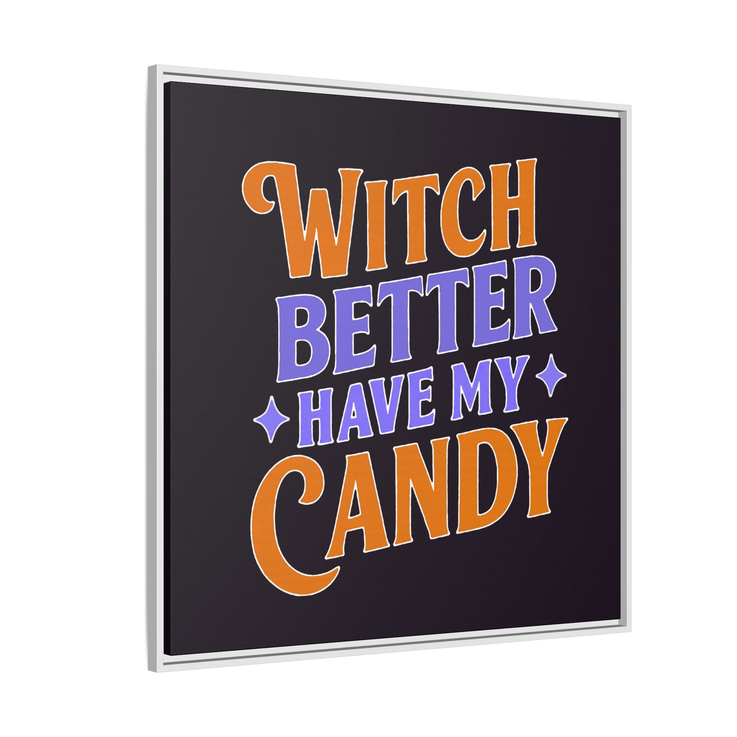 Witch Better Have My Candy - Framed Canvas