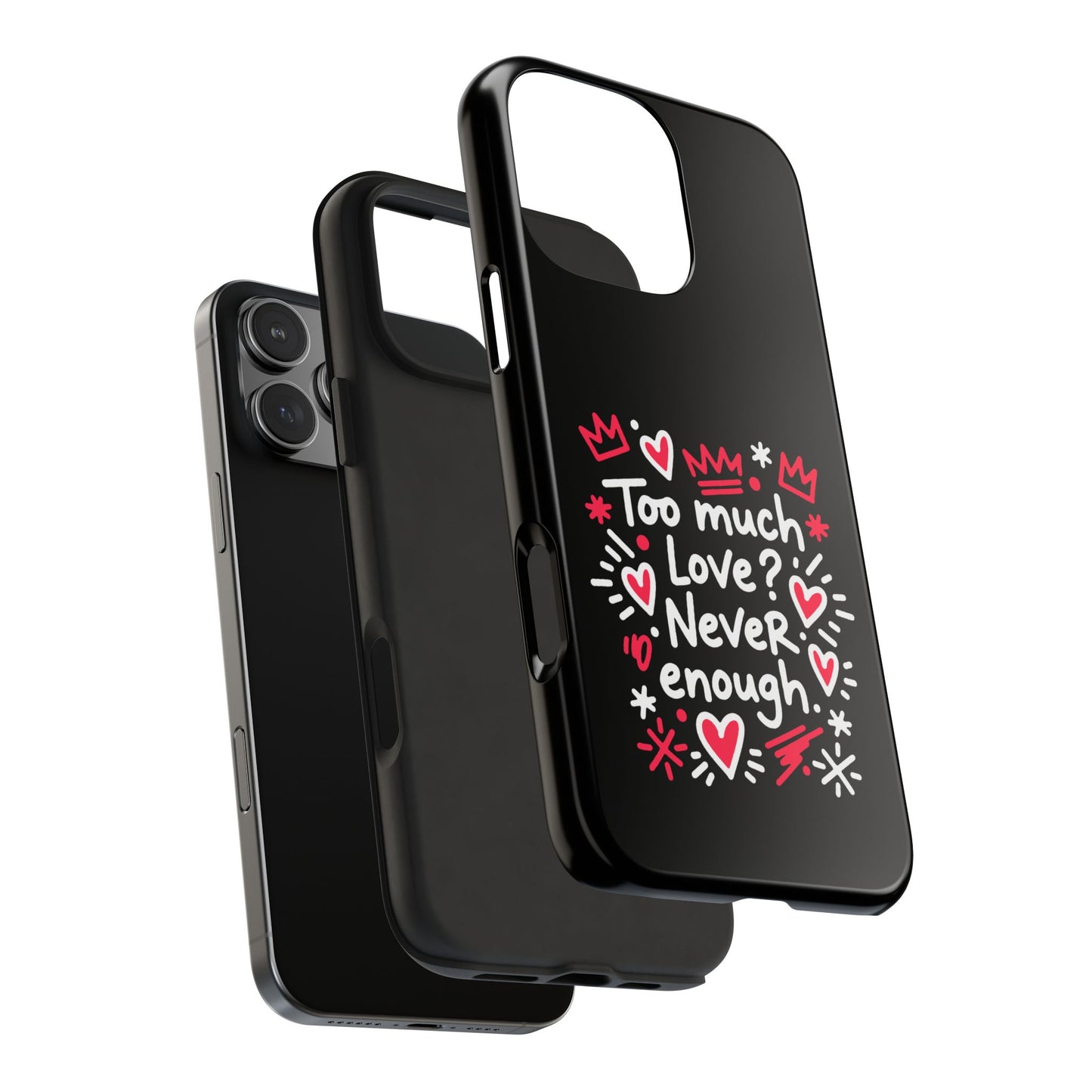 Too Much Love? Never Enough - Phone Case