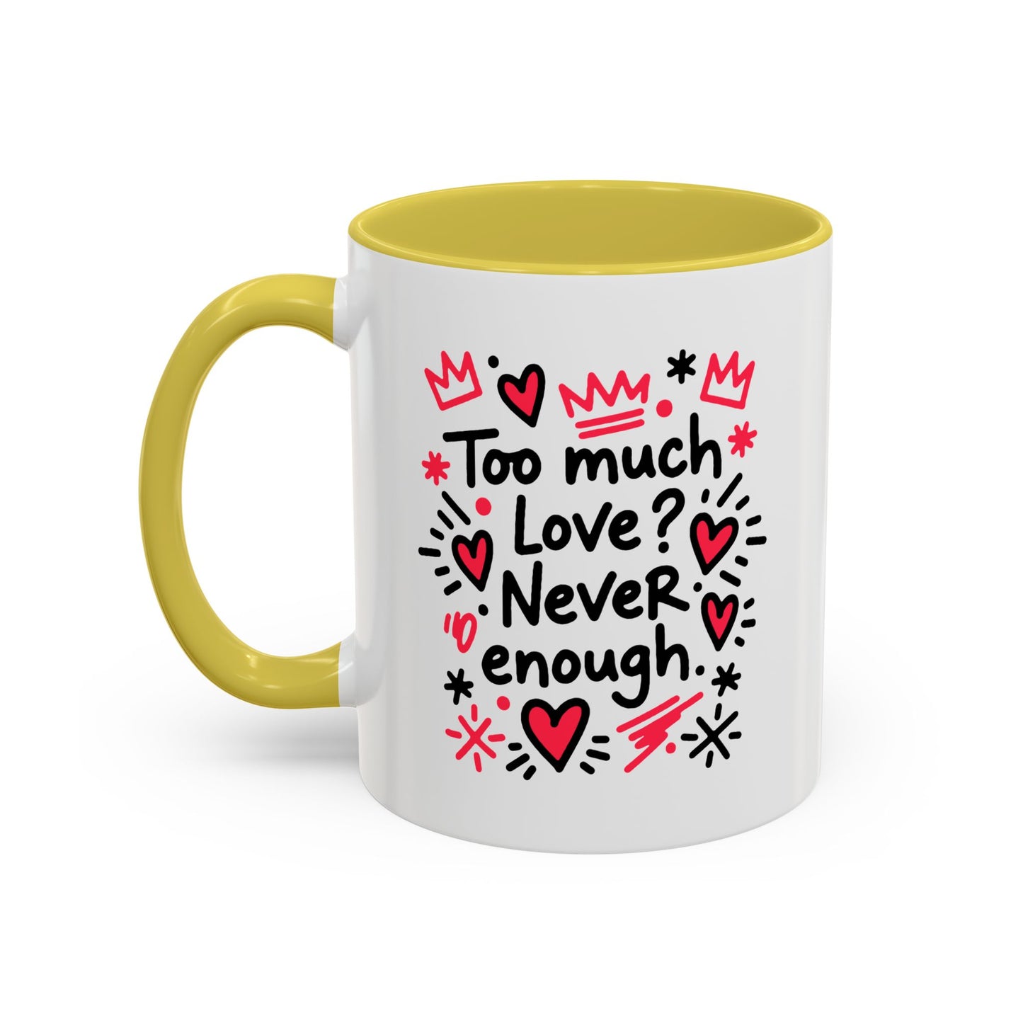 Too Much Love? Never Enough - Colorful Mug