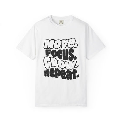 Move. Focus. Grow. Repeat. - T-Shirt