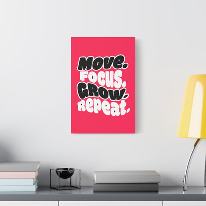 Move. Focus. Grow. Repeat. - Stretched Canvas