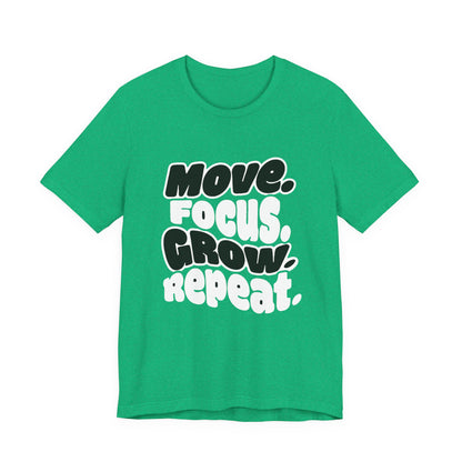 Move. Focus. Grow. Repeat. - T-Shirt