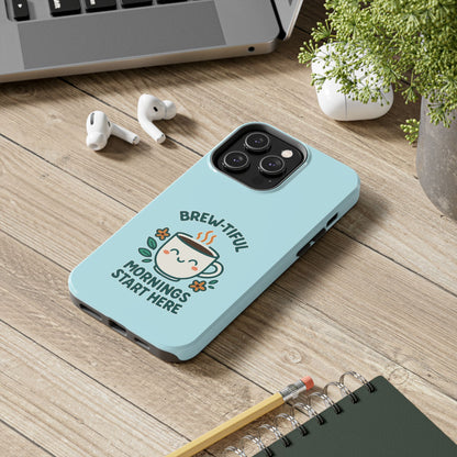 Brew-tiful Mornings Start Here - Phone Case
