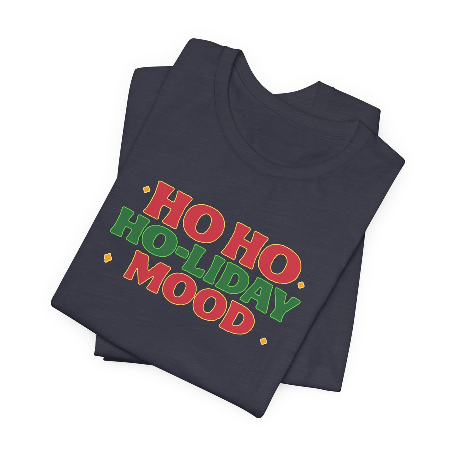 Holiday Mood Unisex T-Shirt, Christmas Tee, Festive Shirt, Gift for Her, Ho Ho Ho Shirt, Casual Wear, Holiday Apparel