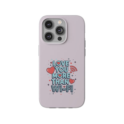 Love You More Than Wi‑Fi - Flexi Phone Case