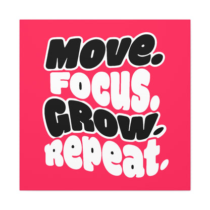 Move. Focus. Grow. Repeat. - Stretched Canvas