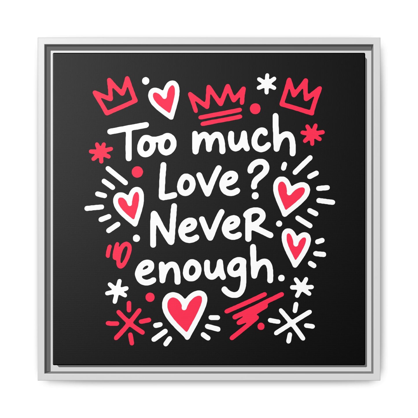 Too Much Love? Never Enough - Framed Canvas
