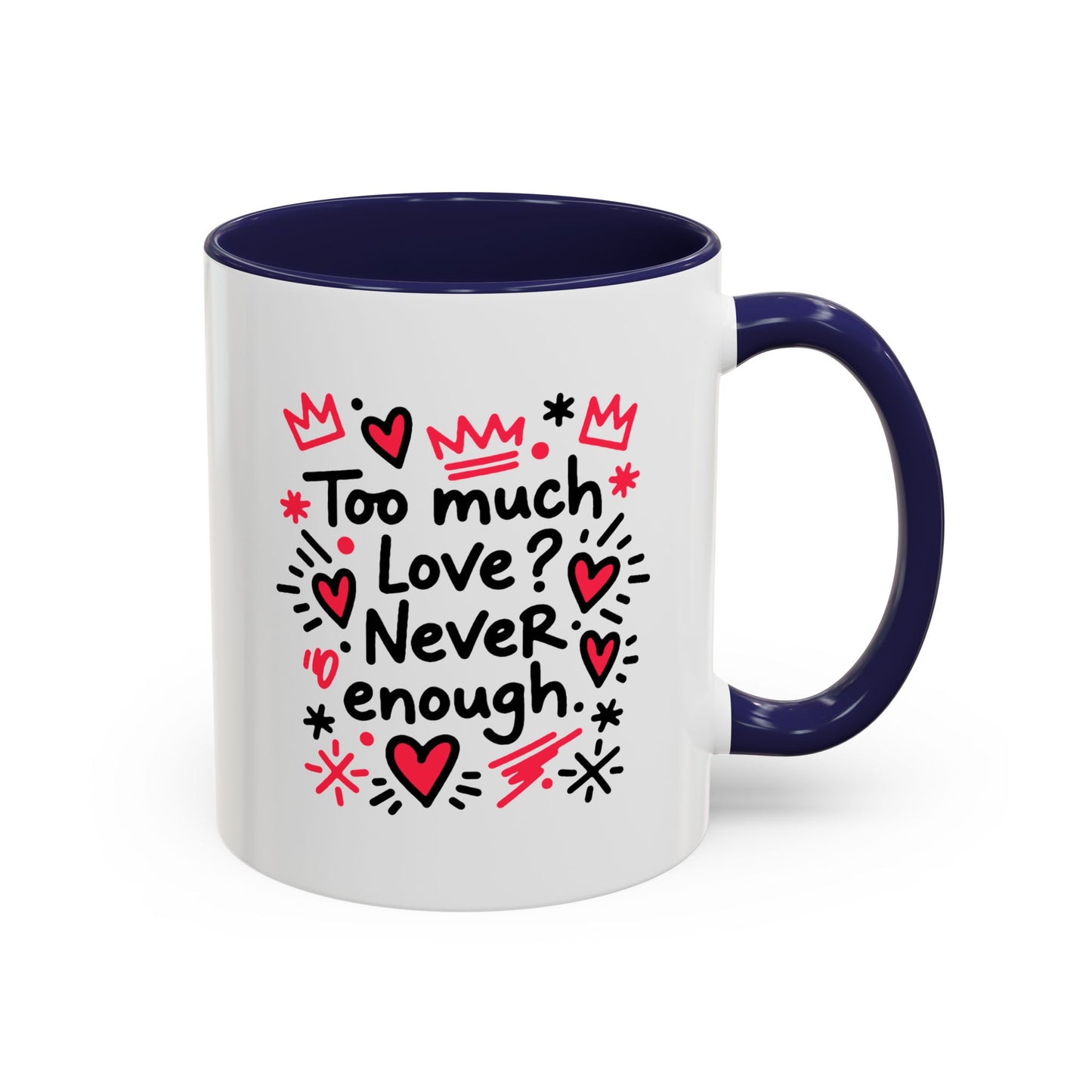 Too Much Love? Never Enough - Color Accent Mug