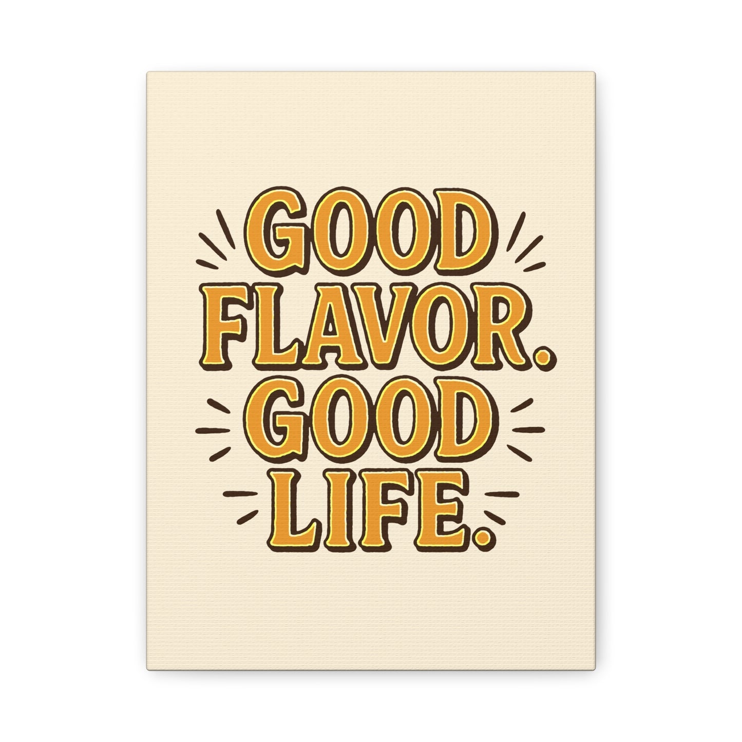 Good Flavor. Good Life. - Stretched Canvas