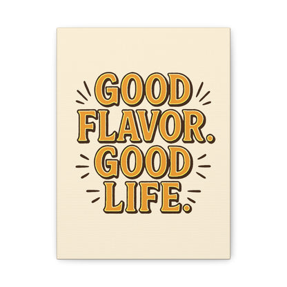Good Flavor. Good Life. - Stretched Canvas