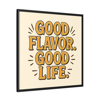 Good Flavor. Good Life. - Framed Canvas