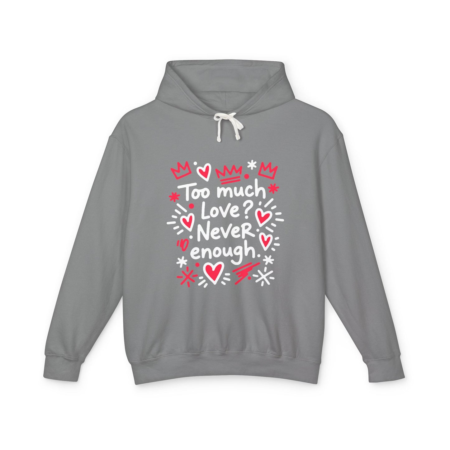 Too Much Love? Never Enough - Hoodie