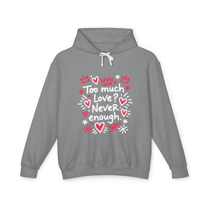 Too Much Love? Never Enough - Hoodie