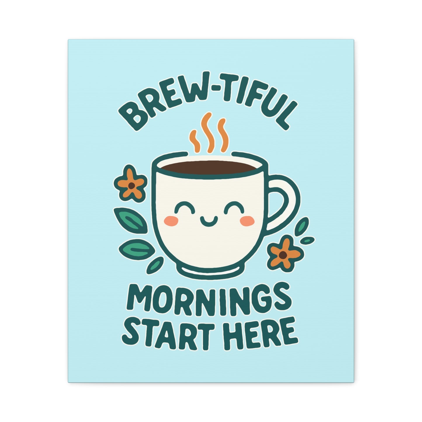 Brew-tiful Mornings Start Here - Canvas
