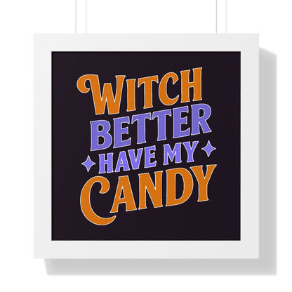 Witch Better Have My Candy - Framed Poster