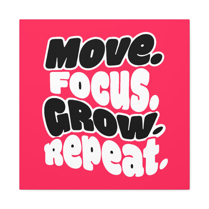 Move. Focus. Grow. Repeat. - Stretched Canvas